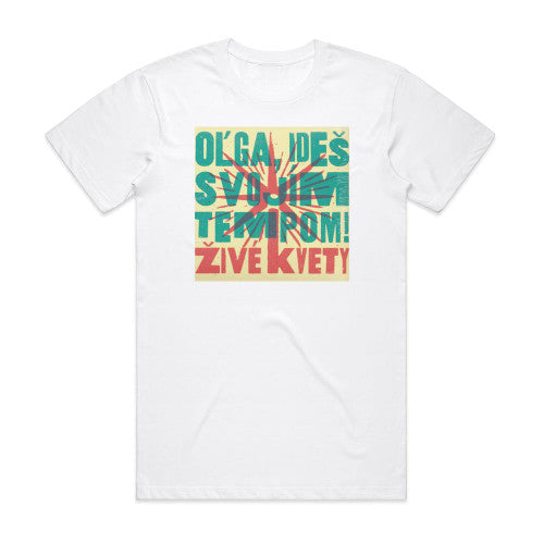 Zive kvety Oga Ide Svojm Tempom Album Cover T-Shirt White