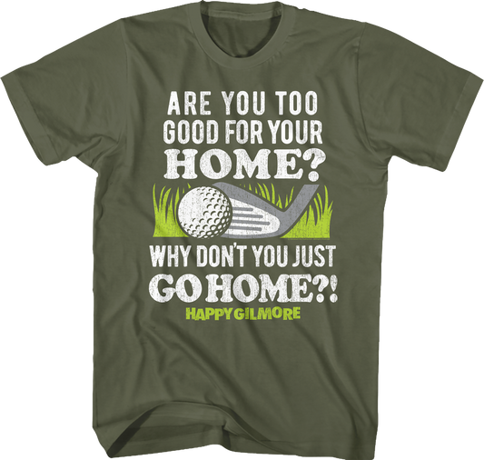 Are You Too Good For Your Home Happy Gilmore T-Shirt