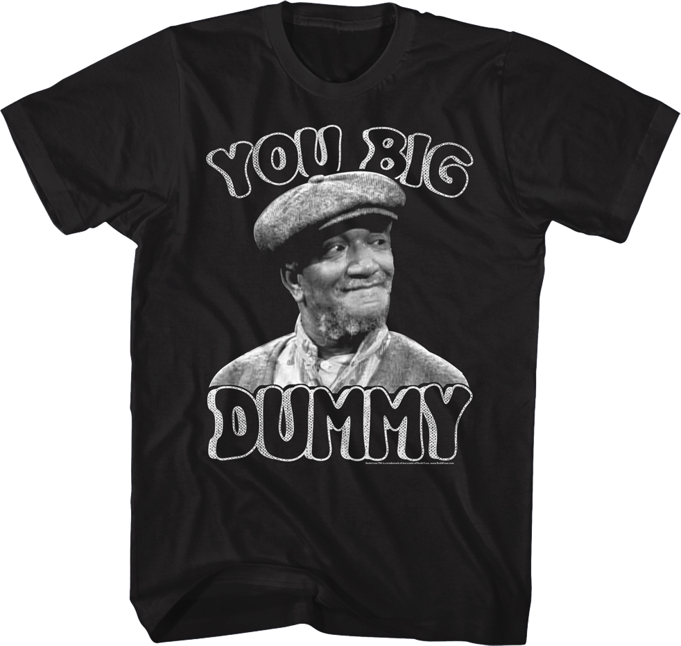 Black and White You Big Dummy Sanford and Son T-Shirt