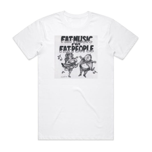 Various Artists Fat Music Volume 1 Fat Music For Fat People T-Shirt White