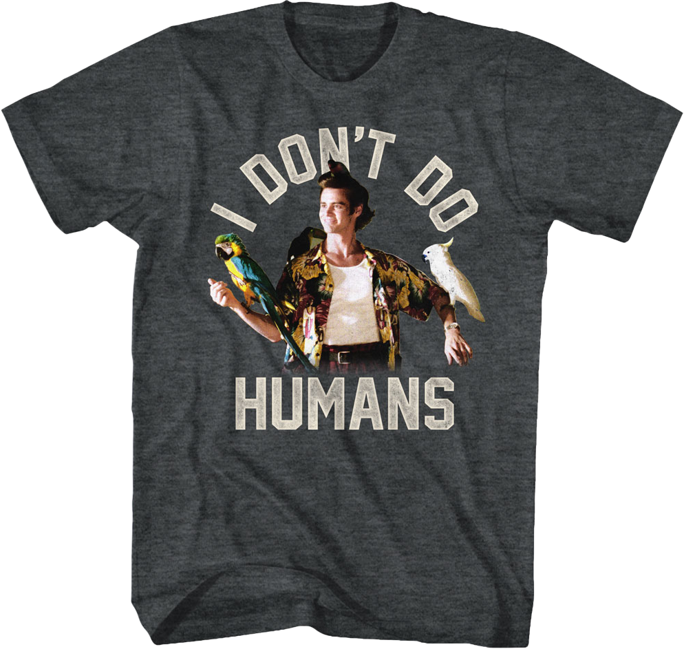 I Don't Do Humans Ace Ventura T-Shirt
