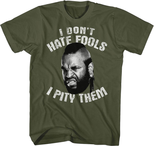 I Don't Hate Fools I Pity Them Mr. T Shirt