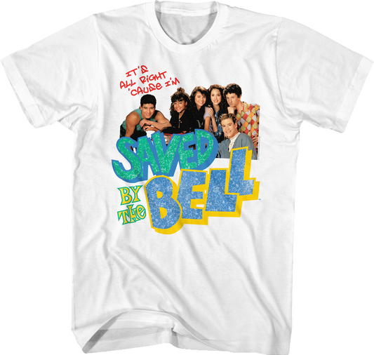 It's All Right 'Cause I'm Saved By The Bell Shirt