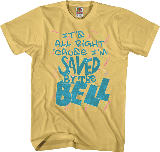 It's All Right 'Cause I'm Saved By The Bell T-Shirt