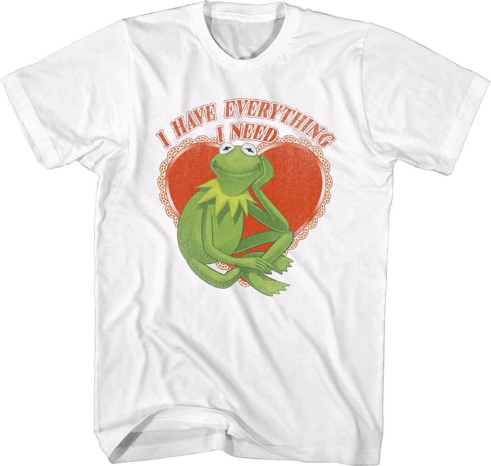 Kermit The Frog I Have Everything I Need Muppets T-Shirt