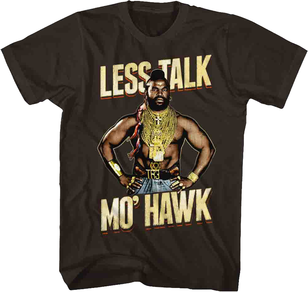 Less Talk Mo' Hawk Mr. T Shirt