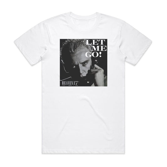 Heaven 17 Let Me Go T-Shirt White