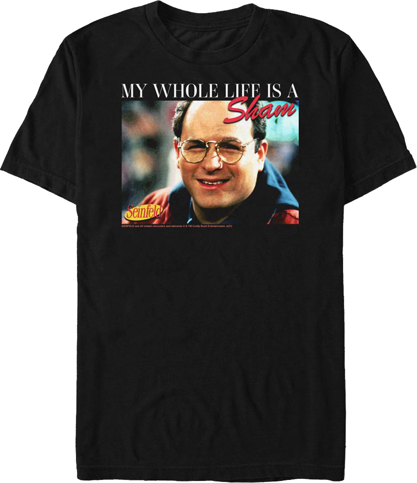 My Whole Life Is A Sham Seinfeld T-Shirt