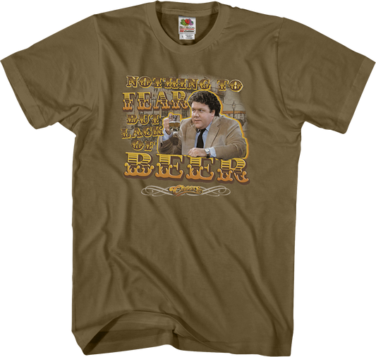 Nothing To Fear But Lack Of Beer Cheers T-Shirt