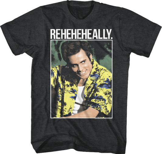 Reheheheally Ace Ventura T-Shirt