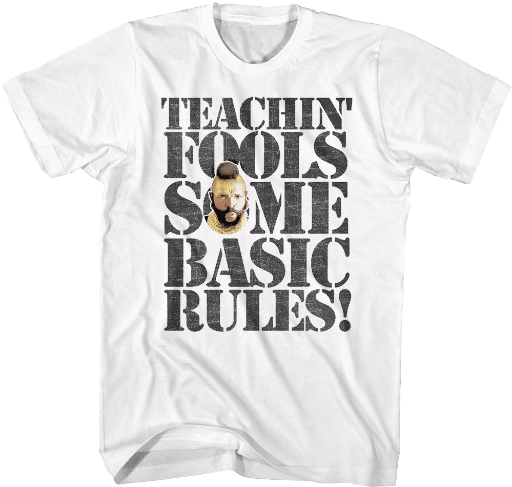 Teachin' Fools Some Basic Rules Mr. T Shirt