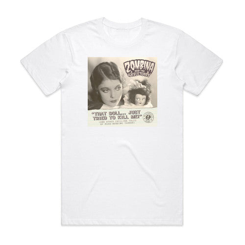 Zombina and The Skeletones That Doll Just Tried To Kill Me And Other Chilling Tales Of Album Cover T-Shirt White