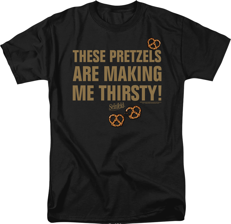 These Pretzels Are Making Me Thirsty Seinfeld T-Shirt