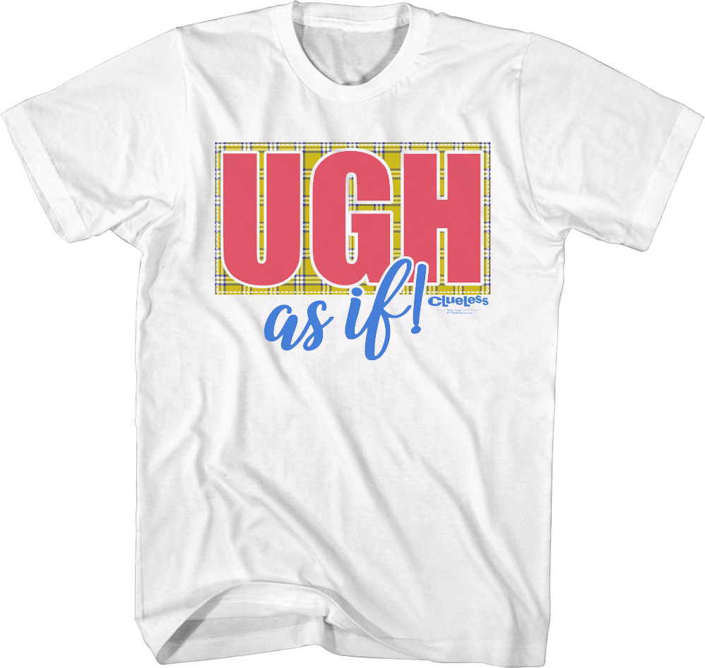 Ugh As If Clueless T-Shirt