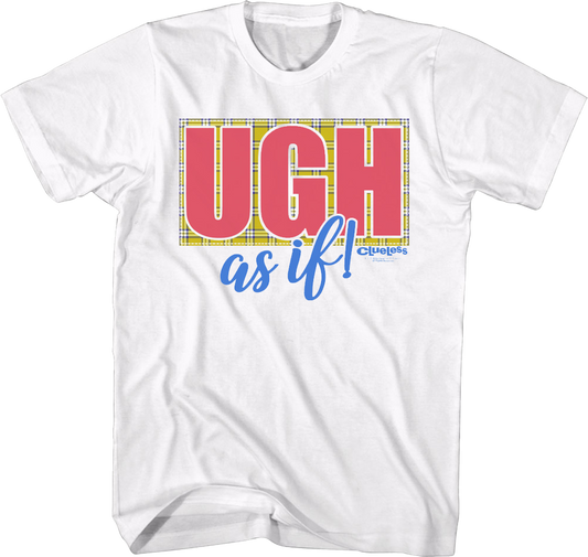 Ugh As If Clueless T-Shirt