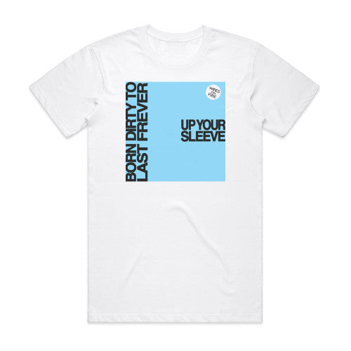 Wires on Fire Up Your Sleeve Born Dirty To Last Forever Album Cover T-Shirt White