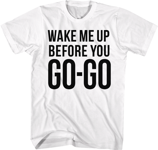 Wake Me Up Before You Go-Go Wham T-Shirt