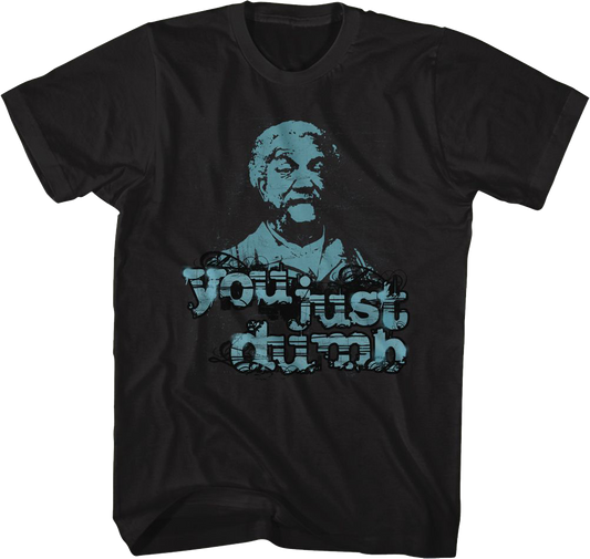 You Just Dumb Sanford and Son T-Shirt